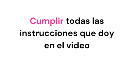 Cumplir todas las instrucciones que doy en el video